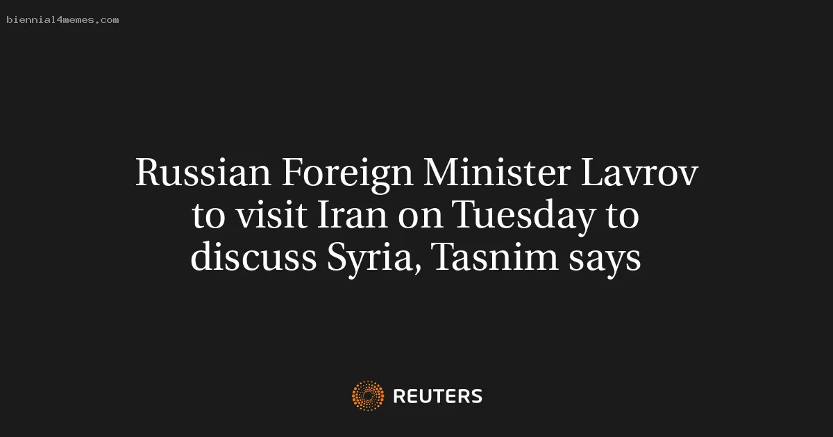 Russian Foreign Minister Lavrov to visit Iran on Tuesday to discuss Syria, Tasnim says